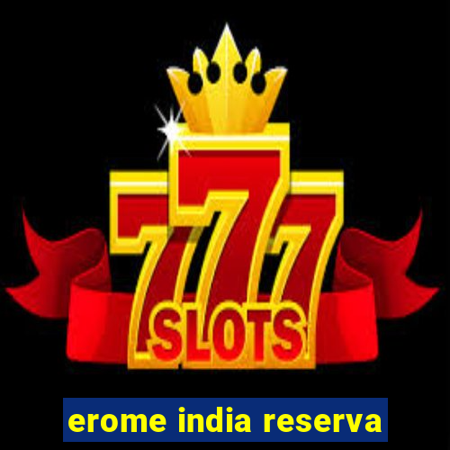 erome india reserva